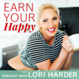 Earn Your Happy Podcast | Motivation | Self-Love | Entrepreneurship | Confidence | Fitness and Life Coaching with Lori Harder show