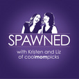 Spawned with Kristen and Liz of CoolMomPicks show