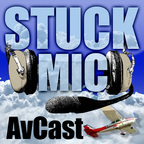 Stuck Mic AvCast – An Aviation Podcast About Learning to Fly, Living to Fly, &amp; Loving to Fly show