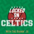 Locked on Celtics with Rainin' J's show