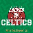 Locked on Celtics with Rainin' J's  show