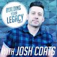 Building Your Legacy with Josh Coats show