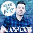 Building Your Legacy with Josh Coats show