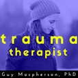 The Trauma Therapist | Podcast with Guy Macpherson, PhD | Inspiring interviews with thought-leaders in the field of trauma. show