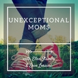 Unexceptional Moms: Hope and Encouragement for Special Needs Parents show