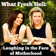 What Fresh Hell: Laughing in the Face of Motherhood show