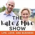 The Kate &amp; Mike Show: Life, Love, and Business show