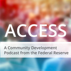 Access: A Community Development Podcast from the Federal Reserve show