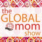 The Global Mom Show: The Podcast for Moms with Global Worldviews show