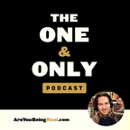 Are You Being Real? | The One &amp; Only Podcast show