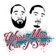 THE WHAT MORE CAN I SAY PODCAST show