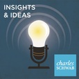 Charles Schwab Insights &amp; Ideas Podcast show