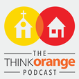 The Think Orange Podcast | A Podcast For Family, Next Generation, Children's and Student Ministry Leaders show