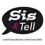 Sis &amp; Tell show