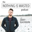 The Nothing Is Wasted Podcast show