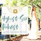 Highest Self Podcast with Sahara Rose | Modern Spirituality, Ayurveda, Entrepreneurship, Wellness, Holistic Health, Consciousness show