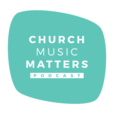 Church Music Matters Podcast show