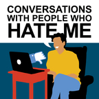Conversations with People Who Hate Me show