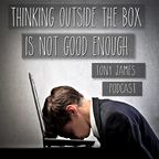 Thinking Outside The Box Isn't Good Enough Podcast show