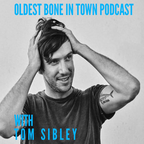 Oldest Bone In Town Podcast with Tom Sibley show