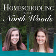 Homeschooling In The North Woods: a homeschooling podcast show