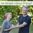 An Oregon Cottage Podcast: Simple Real Foods, Gardening & DIY show