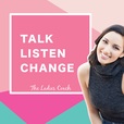 The Ladies Coach - Talk. Listen. Change. show