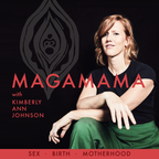 MagaMama with Kimberly Ann Johnson: Sex, Birth and Motherhood show