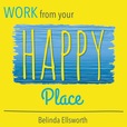 Work From Your Happy Place with Belinda Ellsworth show