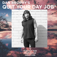 Dan Brophy's Quit Your Day Job* show