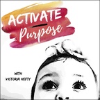 Activate Purpose: Finding Purpose Through Action While Balancing Motherhood + Career show