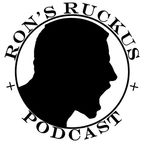 Ron's Ruckus Podcast show