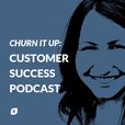 Churn It Up: Customer Success Podcast show