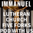 Pod With Us! Immanuel Lutheran Church-Five Forks-LCMS show