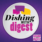 Dishing With Digest - Soap Opera Digest News and Exclusive Interviews show