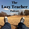 The Lazy Teacher Podcast show