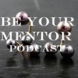 Be Your Mentor Podcast show