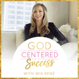 God Centered Success With Mia Rene show