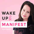 Wake Up and Manifest Podcast show