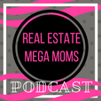 Real Estate Mega Moms Podcast show