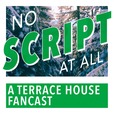 No Script At All - A Terrace House Podcast show