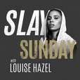 Slay Sunday with Louise Hazel show