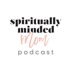 Spiritually Minded Mom Podcast show