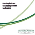 University of Vermont Medical Center - Nursing Podcast show