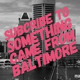 "Something...came from Baltimore" show