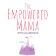 The Empowered Mama with Lisa Druxman show