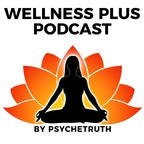 Wellness Plus Podcast show