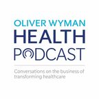 Oliver Wyman Health Podcast show