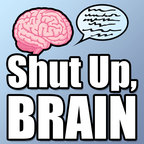 'Shut Up, Brain' Podcast show