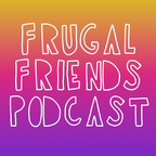 Frugal Friends Podcast show